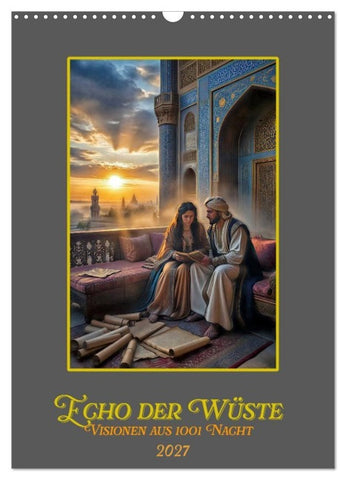 Echo der Wüste: Visionen aus 1001 Nacht (Wandkalender 2027 DIN A3 hoch), CALVENDO Monatskalender