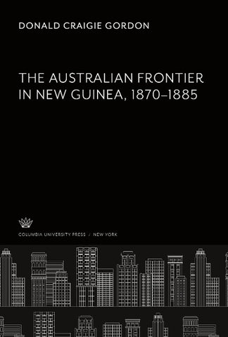 The Australian Frontier in New Guinea 1870-1885