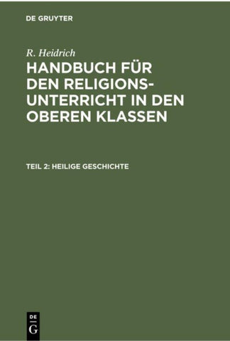 R. Heidrich: Handbuch für den Religionsunterricht in den oberen Klassen / Heilige Geschichte