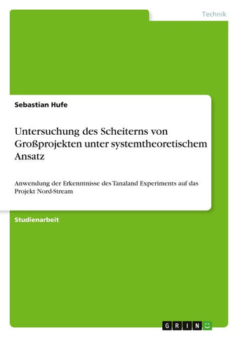 Untersuchung des Scheiterns von Großprojekten unter systemtheoretischem Ansatz