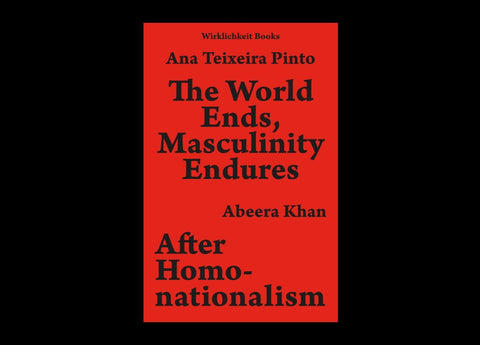 The World Ends, Masculinity Endures / After Homonationalism
