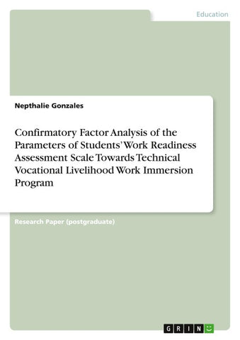 Confirmatory Factor Analysis of the Parameters of Students'  Work Readiness Assessment Scale Towards Technical  Vocational Livelihood Work Immersion Program