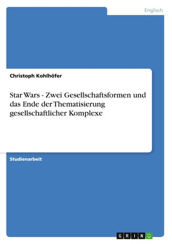 Star Wars - Zwei Gesellschaftsformen und das Ende der Thematisierung gesellschaftlicher Komplexe