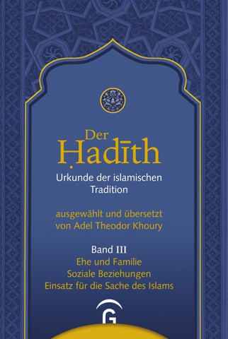 Der Hadith. Quelle der islamischen Tradition / Ehe und Familie. Soziale Beziehungen. Einsatz für die Sache des Islams