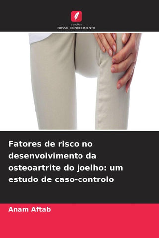 Fatores de risco no desenvolvimento da osteoartrite do joelho: um estudo de caso-controlo