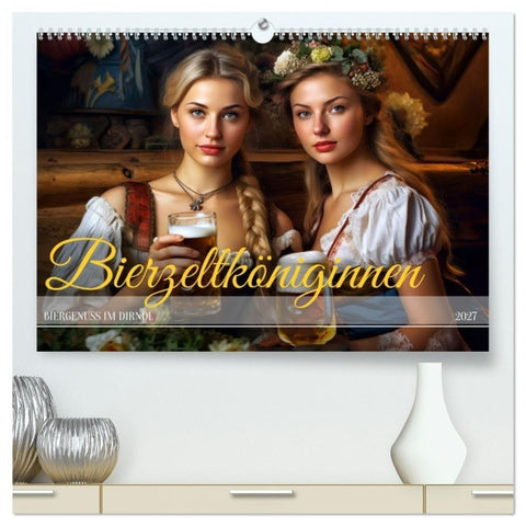 Bierzeltköniginnen - Biergenuss im Dirndl (hochwertiger Premium Wandkalender 2027 DIN A2 quer), Kunstdruck in Hochglanz