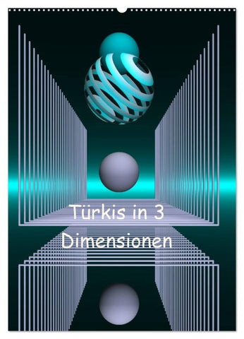 Türkis in 3 Dimensionen (Wandkalender 2026 DIN A2 hoch), CALVENDO Monatskalender