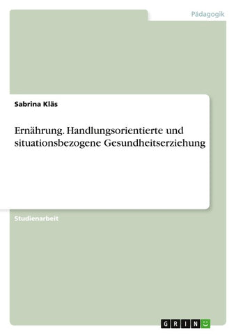Ernährung. Handlungsorientierte und situationsbezogene Gesundheitserziehung