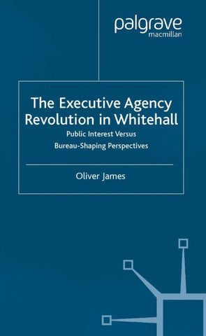 The Executive Agency Revolution in Whitehall