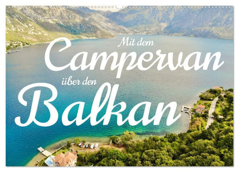 Mit dem Campervan über den Balkan (Wandkalender 2027 DIN A2 quer), CALVENDO Monatskalender