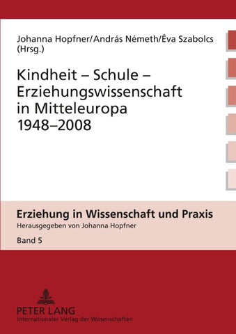 Kindheit – Schule – Erziehungswissenschaft in Mitteleuropa 1948-2008