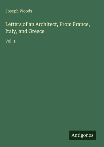 Letters of an Architect, From France, Italy, and Greece