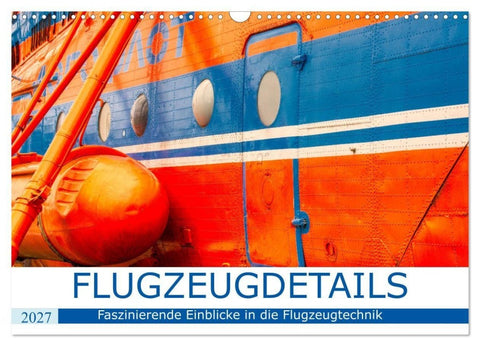 Flugzeugdetails - Faszinierende Einblicke in die Flugzeugtechnik (Wandkalender 2027 DIN A3 quer), CALVENDO Monatskalender