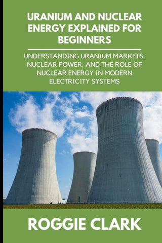 Uranium and Nuclear Energy Explained for Beginners