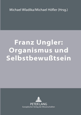 Franz Ungler: Organismus und Selbstbewußtsein