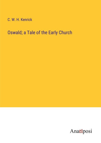 Oswald; a Tale of the Early Church