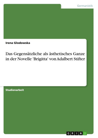 Das Gegensätzliche als ästhetisches Ganze in der Novelle 'Brigitta' von Adalbert Stifter