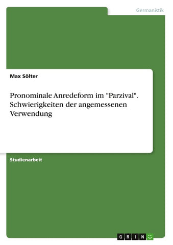 Pronominale Anredeform im "Parzival". Schwierigkeiten der angemessenen Verwendung