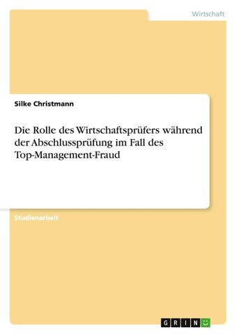 Die Rolle des Wirtschaftsprüfers während der Abschlussprüfung im Fall des Top-Management-Fraud