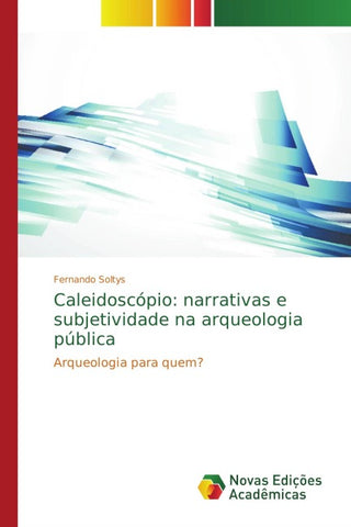 Caleidoscópio: narrativas e subjetividade na arqueologia pública