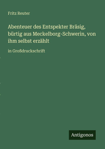 Abenteuer des Entspekter Bräsig, bürtig aus Meckelborg-Schwerin, von ihm selbst erzählt