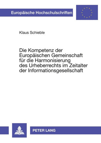 Die Kompetenz der Europäischen Gemeinschaft für die Harmonisierung des Urheberrechts im Zeitalter der Informationsgesellschaft