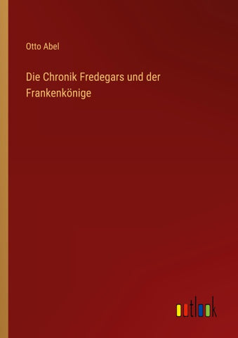 Die Chronik Fredegars und der Frankenkönige