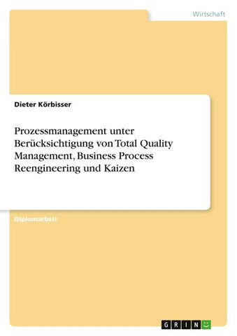 Prozessmanagement unter Berücksichtigung von Total Quality Management, Business Process Reengineering und Kaizen