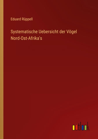 Systematische Uebersicht der Vögel Nord-Ost-Afrika's