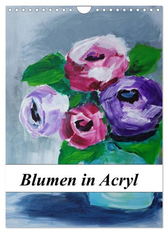 Blumen in Acryl (Wandkalender 2027 DIN A4 hoch), CALVENDO Monatskalender