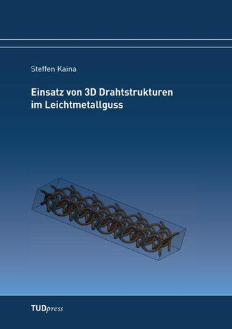 Einsatz von 3D Drahtstrukturen im Leichtmetallguss