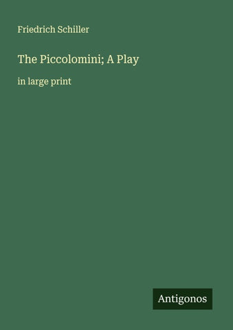 The Piccolomini; A Play