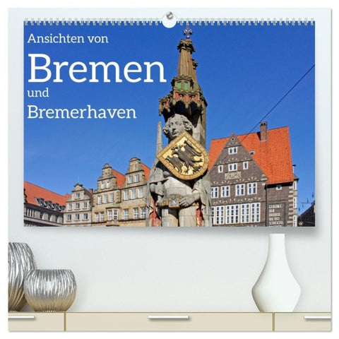 Ansichten von Bremen und Bremerhaven (hochwertiger Premium Wandkalender 2027 DIN A2 quer), Kunstdruck in Hochglanz