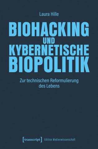 Biohacking und kybernetische Biopolitik