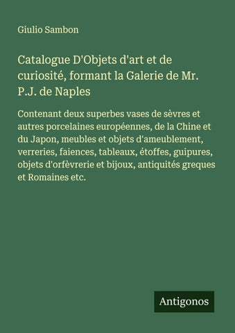 Catalogue D'Objets d'art et de curiosité, formant la Galerie de Mr. P.J. de Naples