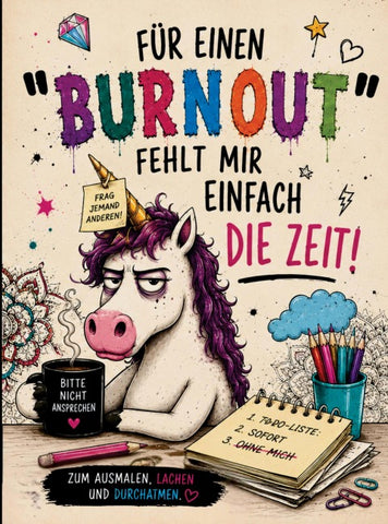 FÜR EINEN "BURNOUT" FEHLT MIR EINFACH DIE ZEIT!
