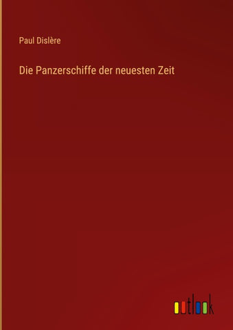 Die Panzerschiffe der neuesten Zeit