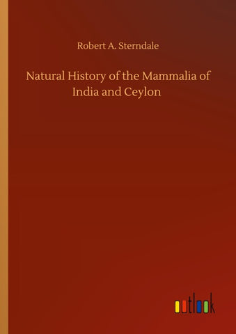 Natural History of the Mammalia of India and Ceylon