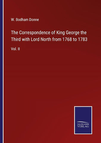 The Correspondence of King George the Third with Lord North from 1768 to 1783