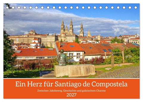 Ein Herz für Santiago de Compostela (Tischkalender 2027 DIN A5 quer), CALVENDO Monatskalender