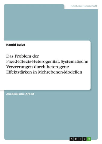 Das Problem der Fixed-Effects-Heterogenität. Systematische Verzerrungen durch heterogene Effektstärken in Mehrebenen-Modellen