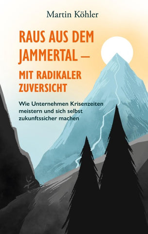Raus aus dem Jammertal - mit radikaler Zuversicht