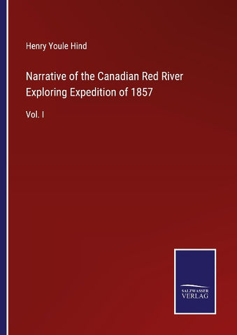 Narrative of the Canadian Red River Exploring Expedition of 1857