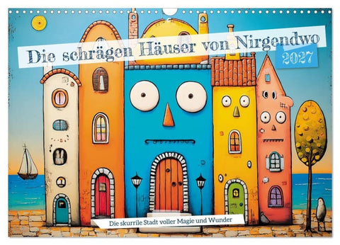 Die schrägen Häuser von Nirgendwo (Wandkalender 2027 DIN A3 quer), CALVENDO Monatskalender
