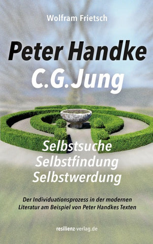 Peter Handke - C. G. Jung. Selbstsuche - Selbstfindung - Selbstwerdung