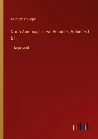 North America; In Two Volumes; Volumes I & II