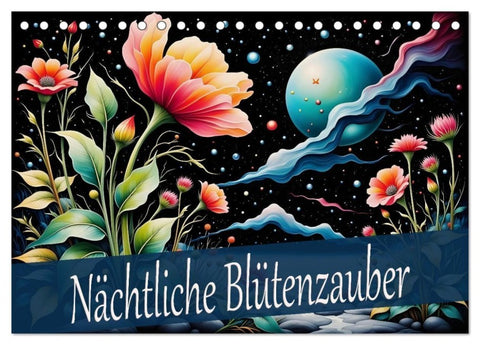 Nächtliche Blütenzauber (Tischkalender 2026 DIN A5 quer), CALVENDO Monatskalender