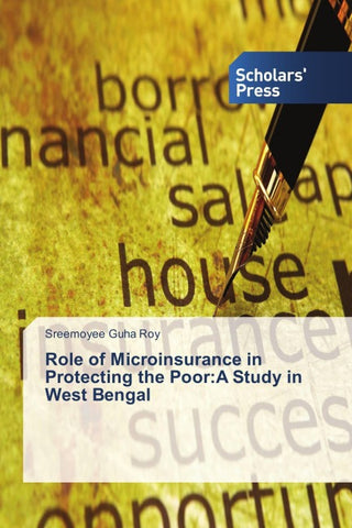 Role of Microinsurance in Protecting the Poor:A Study in West Bengal