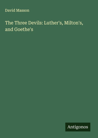 The Three Devils: Luther's, Milton's, and Goethe's