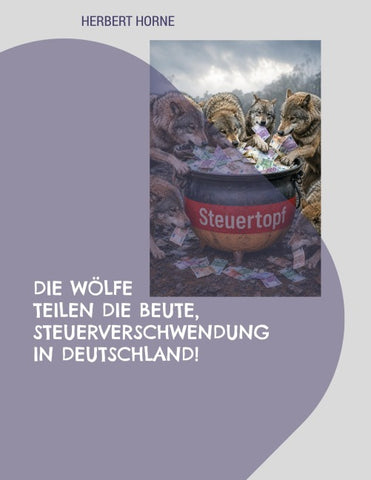 Die Wölfe teilen die Beute, Steuerverschwendung in Deutschland!